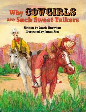 Why Cowgirls Are Such Sweet Talkers by Laurie Knowlton
