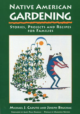 Native American Gardening: Stories, Projects, and Recipes for Families by Joseph Bruchac, Michael J. Caduto