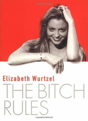 The Bitch Rules by Elizabeth Wurtzel