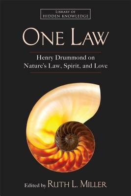 One Law: Henry Drummond on Nature's Law, Spirit, and Love by Ruth L. Miller, Henry Drummond