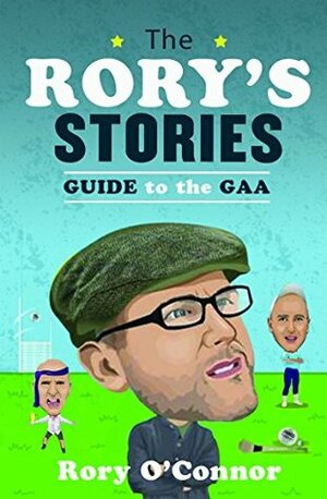 The Rory's Stories Guide to the GAA by Rory O'Connor