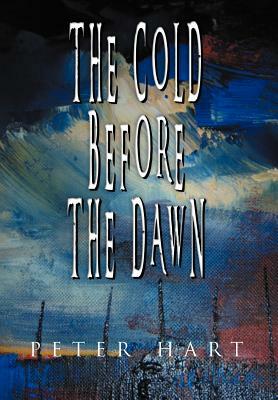 The Cold Before the Dawn by Peter Hart