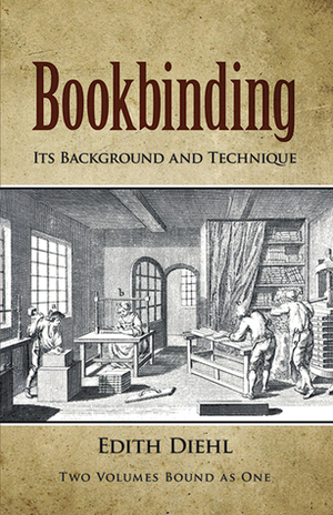 Bookbinding: Its Background and Technique by Edith Diehl