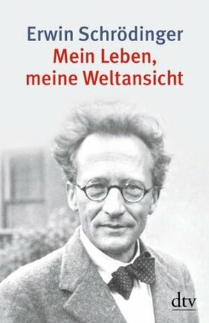 Mein Leben, meine Weltansicht by Erwin Schrödinger