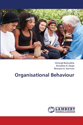 Organisational Behaviour by Vishwajit Barbuddhe, Bhavana S. Karmore, Shraddha N. Zanjat