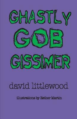 Ghastly Gob Gissimer by David Littlewood