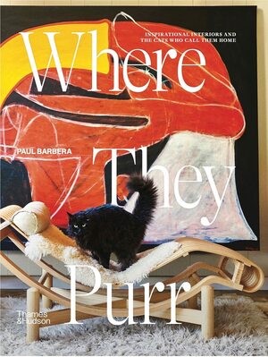 Where They Purr: Inspirational Interiors and the Cats Who Call Them Home by Paul Barbera