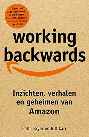 Working backwards: inzichten, verhalen en geheimen van Amazon by Bill Carr, Colin Bryar