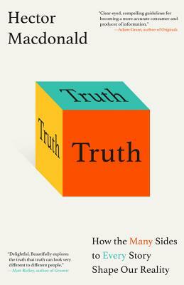 Truth: How the Many Sides to Every Story Shape Our Reality by Hector MacDonald