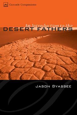 An Introduction to the Desert Fathers by Jason Byassee