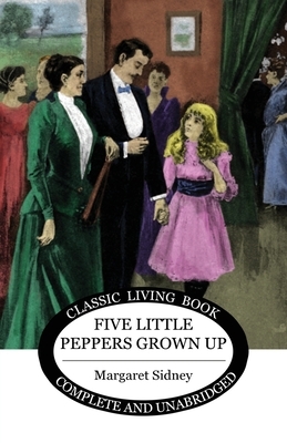 Five Little Peppers Grown Up by Margaret Sidney