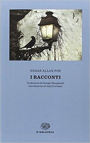I racconti by Julio Cortázar, Giorgio Manganelli, Edgar Allan Poe