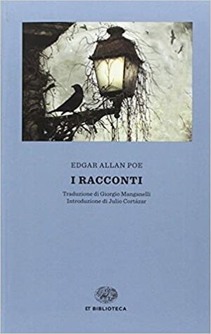 I racconti by Edgar Allan Poe, Giorgio Manganelli, Julio Cortázar