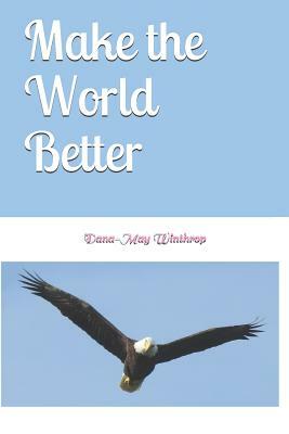 Make the World Better by Dana-May Winthrop