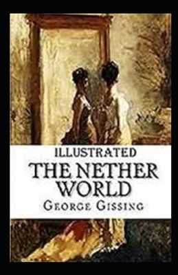 The Nether World Illustrated by George Gissing