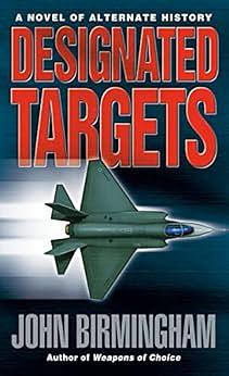 Designated Targets by John Birmingham