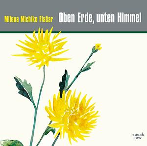 Oben Erde, unten Himmel by Milena Michiko Flašar