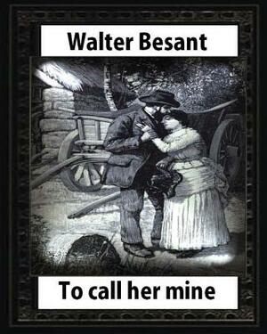 To call her mine: etc(1889), by Walter Besant and Amedee Forestier(illustrated): Sir Amédée Forestier (1854 - 1930) was an Anglo-French by Walter Besant, Amedee Forestier