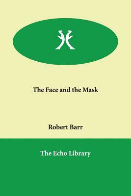 The Face and the Mask by Robert Barr