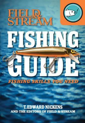 Field & Stream Fishing Guide: Fishing Skills You Need by T. Edward Nickens