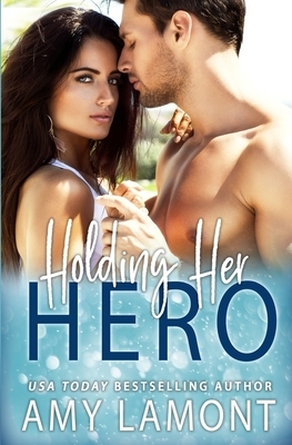 Holding Her Hero by Amy Lamont