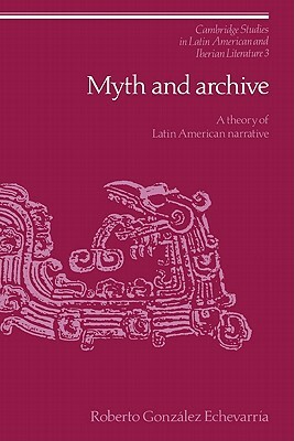 Myth and Archive by Roberto González Echevarría