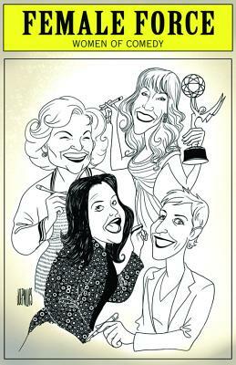 Female Force: Women of Comedy: A Graphic Novel by Sandra Ruckdeschel, Marc Shapiro