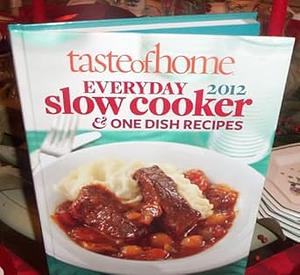 Taste of Home Everyday Slow Cooker & One Dish Recipes 2012 by Catherine Cassidy