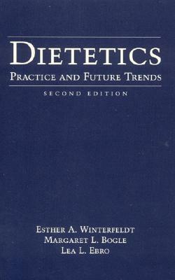 Dietetics: Practice and Future Trends by Esther Winterfeldt, Margaret L. Bogle, Lea L. Ebro