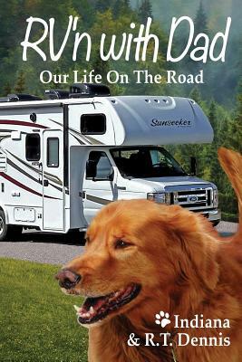 RV'n with Dad: Our Life on the Road by Indiana, R. T. Dennis