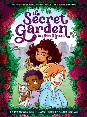 The Secret Garden on 81st Street: A Modern Retelling of the Secret Garden by Frances Hodgson Burnett, Ivy Noelle Weir, Amber Padilla