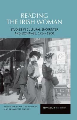 Reading the Irishwoman, Volume 2: Studies in Cultural Encounters and Exchange, 1714-1960 by Gerardine Meaney, Mary O'Dowd, Bernadette Whelan