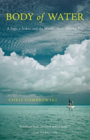 Body of Water: A Sage, a Seeker, and the World's Most Alluring Fish by Chris Dombrowski