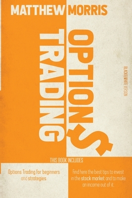 Options Trading: THIS BOOK INCLUDES: Options trading for beginners and strategies. Find here the best tips to invest in the stock marke by Matthew Morris