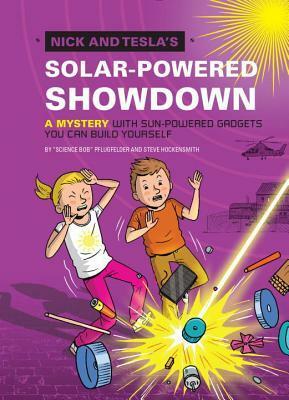 Nick and Tesla's Solar-Powered Showdown: A Mystery with Sun-Powered Gadgets You Can Build Yourself by Bob Pflugfelder, Steve Hockensmith