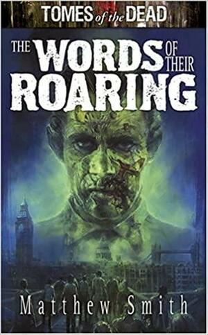 Tomes of the Dead: The Words of Their Roaring by Matt Smith