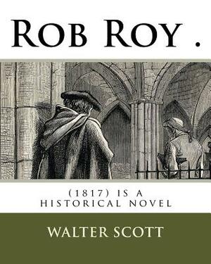 Rob Roy .: (1817) is a historical novel by Walter Scott