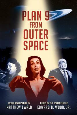 Plan 9 From Outer Space: Movie Novelization by Edward D. Wood Jr, Matthew Ewald
