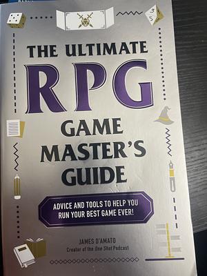 The Ultimate RPG Game Master's Guide by James D'Amato