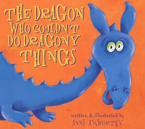 The Dragon Who Couldn't Do Dragony Things by Ann Axworthy