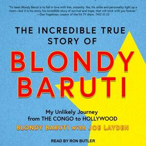 The Incredible True Story of Blondy Baruti: My Unlikely Journey from the Congo to Hollywood by Blondy Baruti