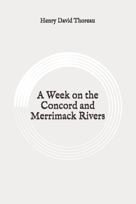 A Week on the Concord and Merrimack Rivers: Original by Henry David Thoreau