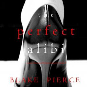 The Perfect Alibi by Blake Pierce