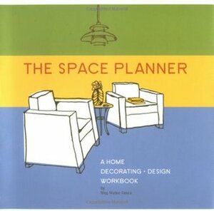 The Space Planner: A Home Decorating Design Workbook by Meg Mateo Ilasco