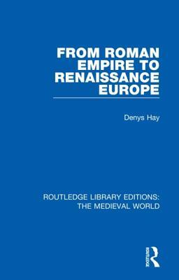 From Roman Empire to Renaissance Europe by Denys Hay