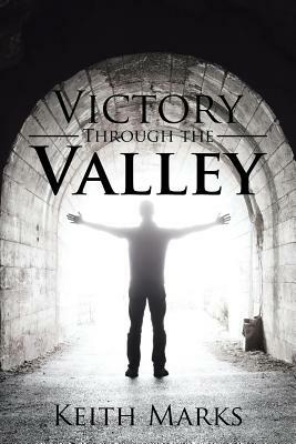 Victory Through the Valley by Keith Marks