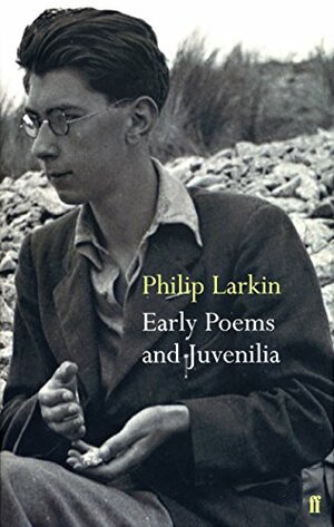 Early Poems and Juvenilia by Philip Larkin