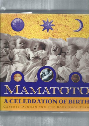 Mamatoto: 2a Celebration of Birth by Carroll Dunham