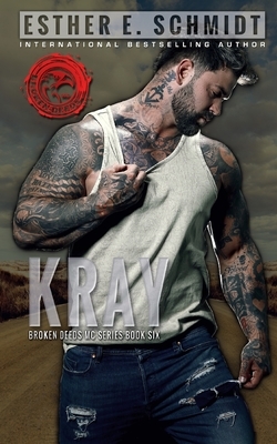 Kray: Broken Deeds MC by Esther E. Schmidt