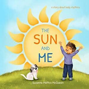 The Sun and Me: A Story About Body Rhythms for Ages 3-8 by Suzanne Mathis McQueen